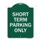 Signmission Designer Series Sign Short Term Parking Only, Green & White Aluminum Sign, 18" x 24", GW-1824-22967 A-DES-GW-1824-22967 - alternate 1
